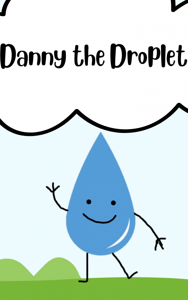 Danny the Droplet by Zoe Schultz - Illustrated by Zoe Schultz and Kaitlyn Bennett - Ourboox.com