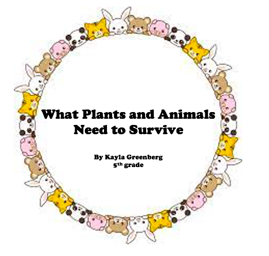 What Plants and Animals Need to Survive by Kayla Greenberg - Ourboox.com