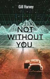 NOT WITHOUT YOU by janet sosonov - Illustrated by Gill Harvey - Ourboox.com