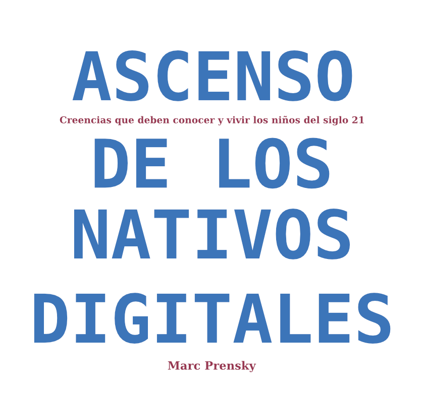 —ASCENSO DE LOS NATIVOS DIGITALES—DIGITAL NATIVES RISING – Spanish by Marc Prensky - Ourboox.com