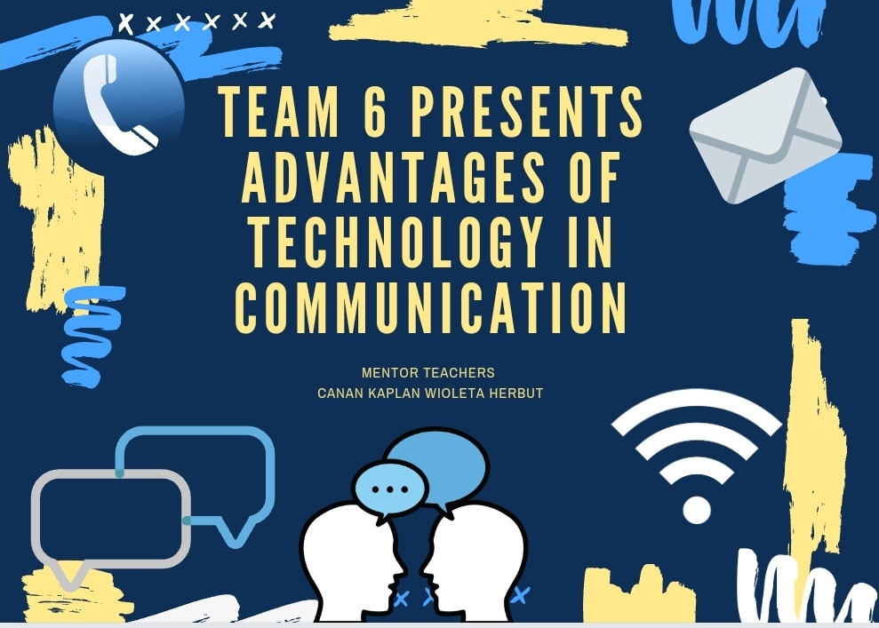 WISE YOUR TECHNOLOGY / TEAM 6TH ADVANTAGES OF TECHNOLOGY IN COMMUNICATION by canan kaplan - Ourboox.com