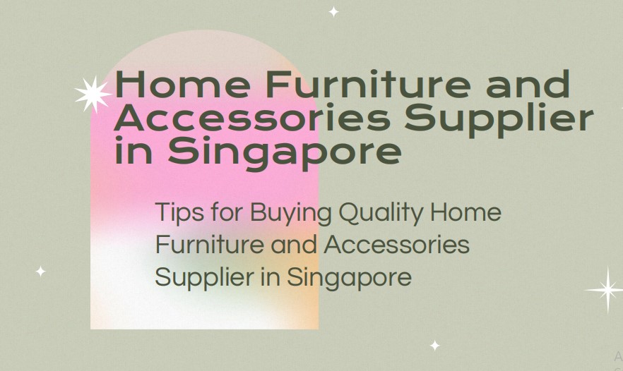 Furniture and Accessories Supplier in Singapore